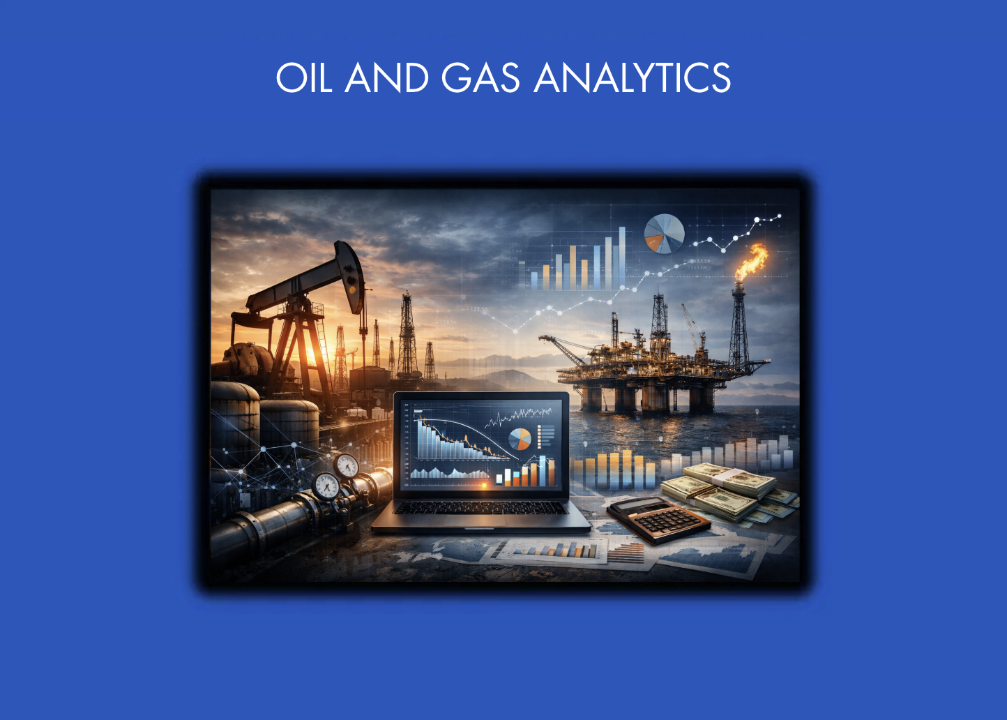Oil and Gas Analytics Solutions : Custom Dashboards & Services